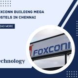 Foxconn Building Mega Hostels in Chennai