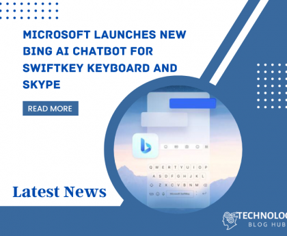 Microsoft launches new Bing AI chatbot for SwiftKey keyboard and Skype