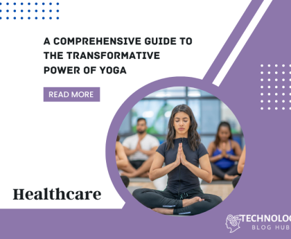A Comprehensive Guide to the Transformative Power of Yoga